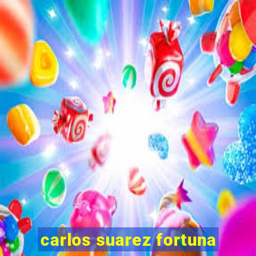 carlos suarez fortuna